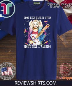 Look Like Harley Quinn Fight Like A Warrior Bladder Unisex T-Shirt