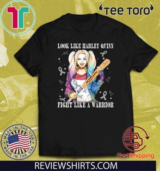 Look Like Harley Quinn Fight Like A Warrior Brain Cancer Awareness Official T-Shirt