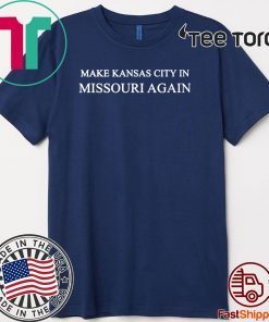 Make Kansas City In Missouri Again Funny Trump 2020 T-Shirt