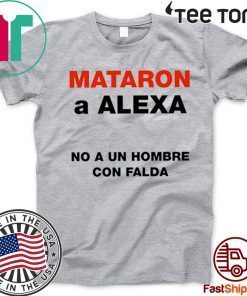Mataron A Alexa No A Un Hombre Con Falda Official T-Shirt