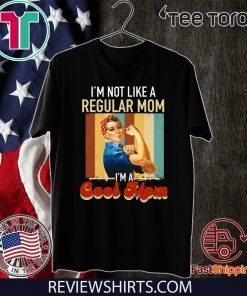 Mother’s Day I’m Not Like A Regular Mom I’m A Cool Mom Official T-Shirt