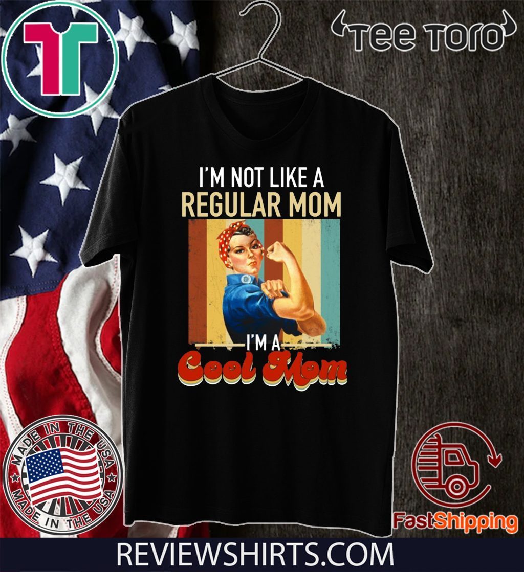 Mothers Day Im Not Like A Regular Mom Im A Cool Mom Official T Shirt Shirtelephant Office 0825