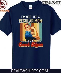 Mother’s Day I’m Not Like A Regular Mom I’m A Cool Mom Official T-Shirt