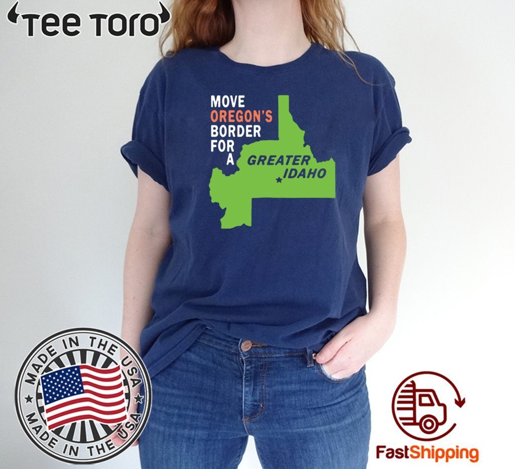 Move Oregons Border For Greater Idaho Unisex T Shirt Shirtelephant Office 8624