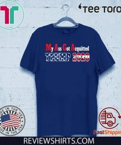 My Ass Got Acquitted 2020 Pro Trump Re-elect the MF For T-Shirt