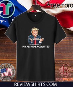 My Ass Got Acquitted Trump 2020 Maga Funny Gift Tee Shirt