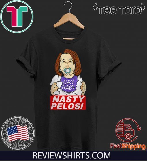 Nancy Pelosi Cry Baby Nasty Pelosi 2020 T-Shirt