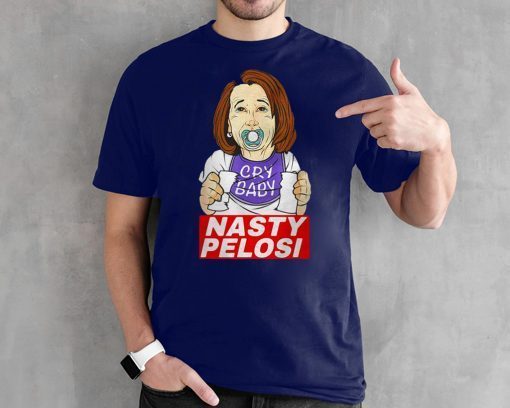 Nancy Pelosi Cry Baby Nasty Pelosi 2020 T-Shirt