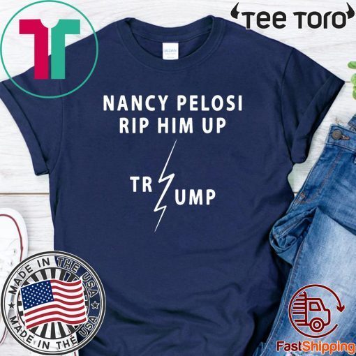Nancy Pelosi Rips Up Trump Speech Shirt - Rip Him Up 2020 T-Shirt