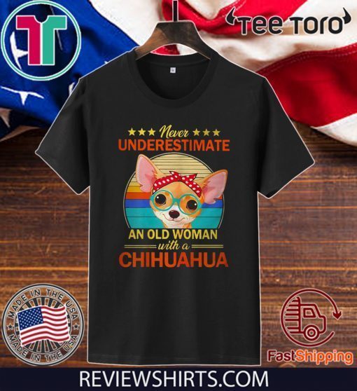 Never Underestimate An Old Woman With A Chihuahua 2020 T-Shirt