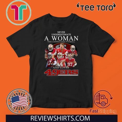 Never Underestimate a woman who understands football and love 49ers 2020 T-Shirt