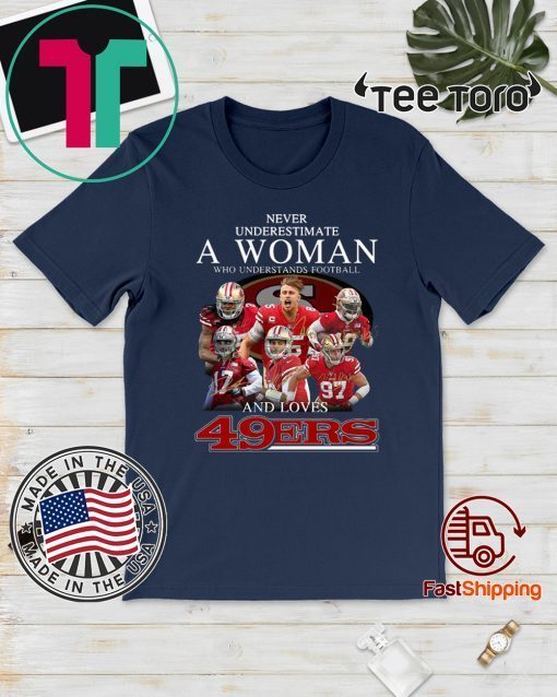 Never Underestimate a woman who understands football and love 49ers 2020 T-Shirt