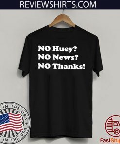 No huey no news no thanks Official T-Shirt