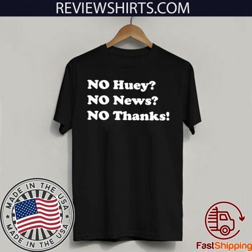 No huey no news no thanks Official T-Shirt