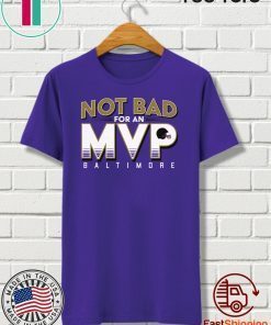 Not Bad For An MVP Shirt - Baltimore Football T-Shirt