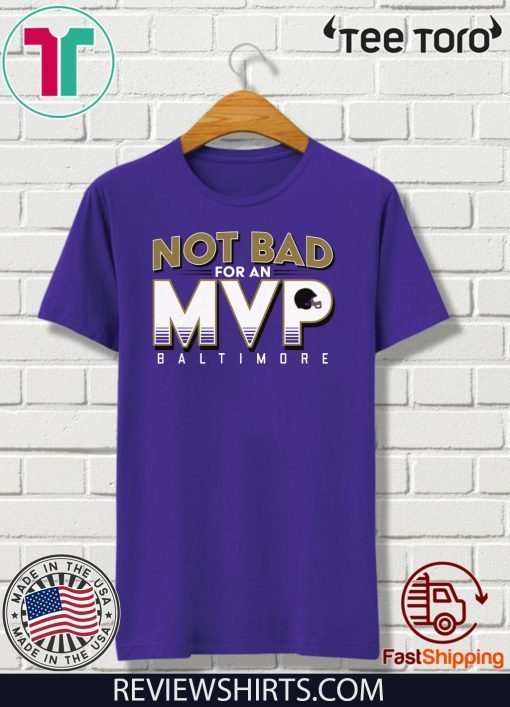 Not Bad For An MVP Shirt - Baltimore Football T-Shirt