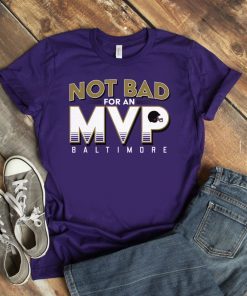 Not Bad For An MVP Shirt - Baltimore Football T-Shirt