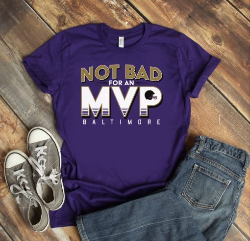 Not Bad For An MVP Shirt - Baltimore Football T-Shirt