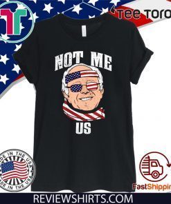 Not Me US Bernie Sanders 2020 For President Official T-Shirt