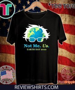 Not Me Us Bernie Sanders Earth Day 2020 50th Anniversary Hot T-Shirt