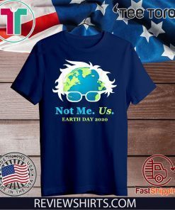 Not Me Us Bernie Sanders Earth Day 2020 50th Anniversary Hot T-Shirt