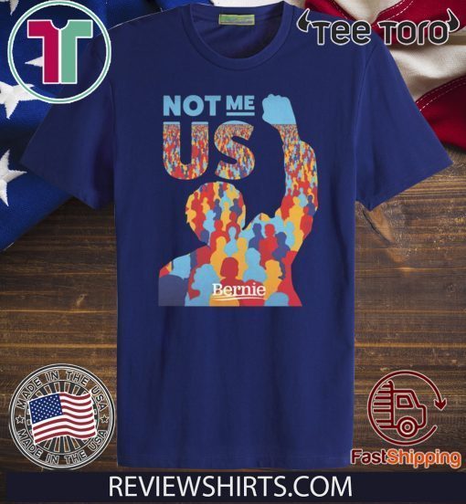 Not Me Us Bernie Sanders Official T-Shirt