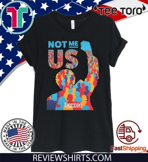 Not Me Us Bernie Sanders Official T-Shirt