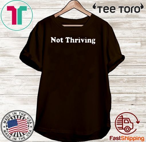 Not Thriving Official T-Shirt