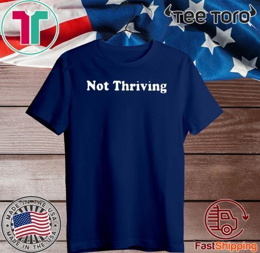 Not Thriving Official T-Shirt