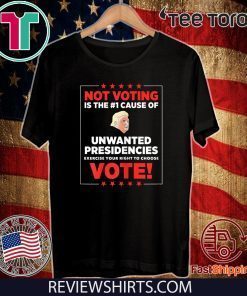 Not voting is the #1 cause of unwanted presidencies 2020 T-Shirt