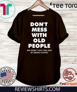 don’t mess with old people for Father’s Day Official T-Shirt