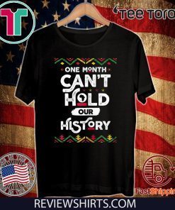 One Month Can't Hold Our History African Black History Month Official T-Shirt