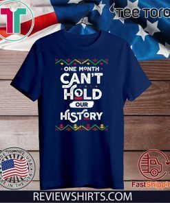 One Month Can't Hold Our History African Black History Month Official T-Shirt