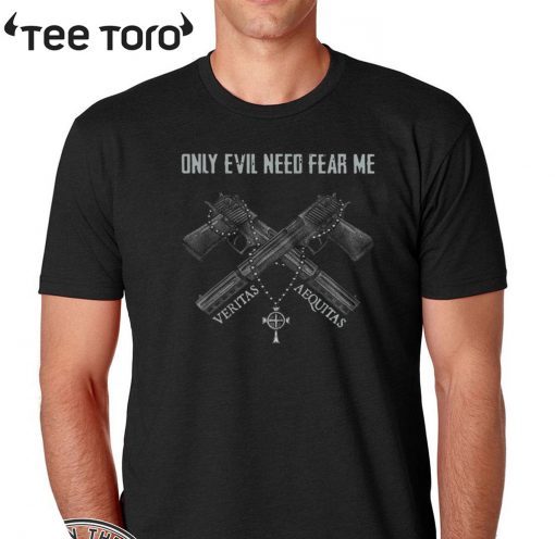 Only Evil Need Fear Me Veritas Aequitas 2020 T-Shirt