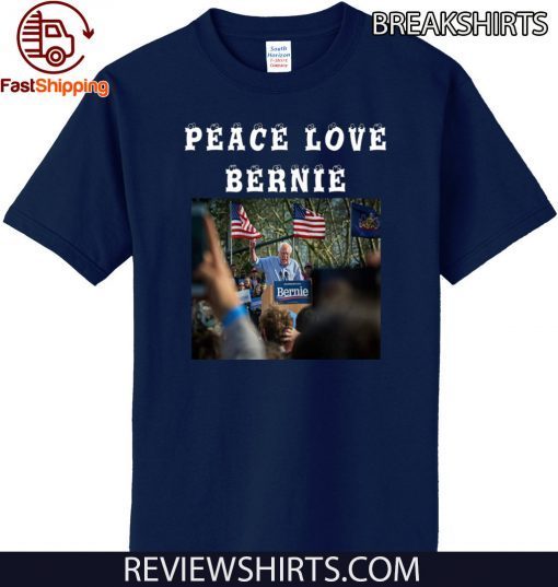 Peace Love Bernie best gift for Bernie Sanders fans 2020 T-Shirt