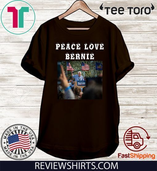 Peace Love Bernie best gift for Bernie Sanders fans 2020 T-Shirt