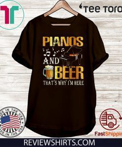 Pianos and beer That’s why I’m here 2020 T-Shirt