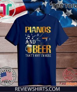 Pianos and beer That’s why I’m here 2020 T-Shirt