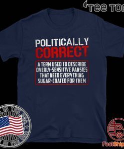 Politically Correct a term used to describe overly-sensitive pansies Official T-Shirt