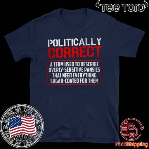 Politically Correct a term used to describe overly-sensitive pansies Official T-Shirt