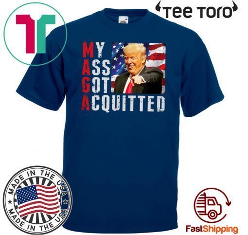 President Trump Acquitted Funny My Ass Got Acquitted Apparel For T-Shirt