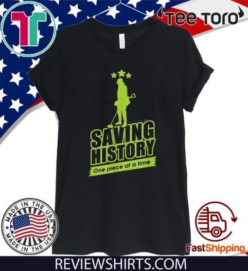 Pretty Metal Detecting Saving History One Piece At A Time Official T-Shirt