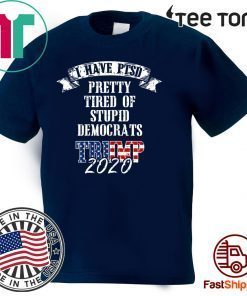 Pretty Tired Stupid Democrats Trump 2020 T-Shirt