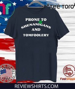 Prone To Shenanigans And Tomfoolery Shirt