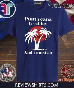 Punta Cana Is Calling And I Must Go Official T-Shirt