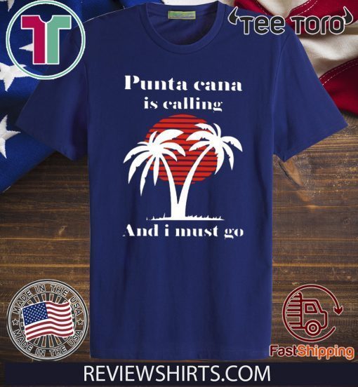 Punta Cana Is Calling And I Must Go Official T-Shirt