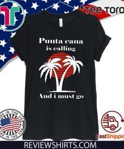 Punta Cana Is Calling And I Must Go Official T-Shirt