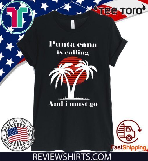 Punta Cana Is Calling And I Must Go Official T-Shirt