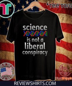 Science Is Not A Liberal Conspiracy Shirt - Funny Anti Trump 2020 T-Shirt