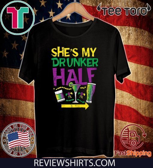 She's My Drunker Half Matching Couple Boyfriend Mardi Gras 2020 T-Shirt